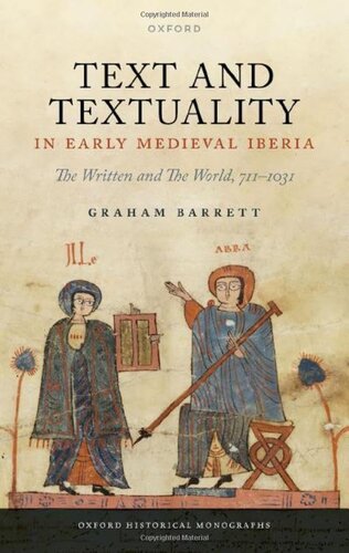Text and Textuality in Early Medieval Iberia: The Written and The World, 711-1031 (Oxford Historical Monographs) (PDF/EPUB Version)
