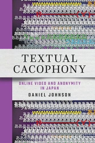 Textual Cacophony: Online Video and Anonymity in Japan (PDF/EPUB Version)
