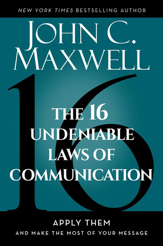 The 16 Undeniable Laws of Communication: Apply Them and Make the Most of Your Message : Apply Them and Make the Most of Your Message (PDF/EPUB Version)
