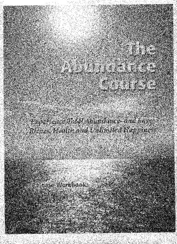The Abundance Book Course [ Release Technique Workbook only; Sedona Method Lester Levenson ] Experience Total Abundance- and have: Riches, Health and Unlimited Happiness ] (PDF/EPUB Version)