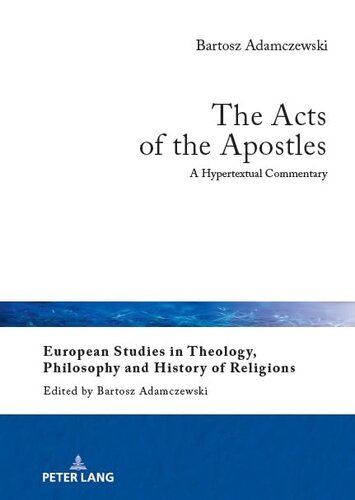 The Acts of the Apostles: A Hypertextual Commentary (European Studies in Theology, Philosophy and History of Reli) (PDF/EPUB Version)
