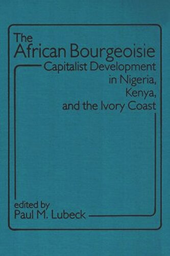 The African Bourgeoisie: Capitalist Development in Nigeria, Kenya, and the Ivory Coast (PDF/EPUB Version)
