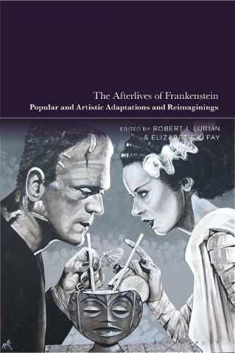 The Afterlives of Frankenstein: Popular and Artistic Adaptations and Reimaginings (PDF/EPUB Version)