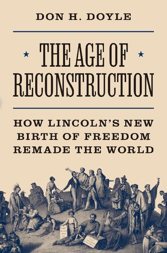 The Age of Reconstruction: How Lincoln’s New Birth of Freedom Remade the World (America in the World, 54) (PDF/EPUB Version)