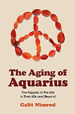 The Aging of Aquarius: The Hippies of the 60s in their 60s and Beyond (PDF/EPUB Version)
