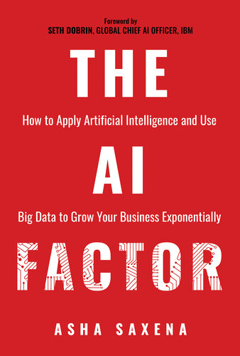 The AI Factor: How to Apply Artificial Intelligence and Use Big Data to Grow Your Business Exponentially (PDF/EPUB Version)
