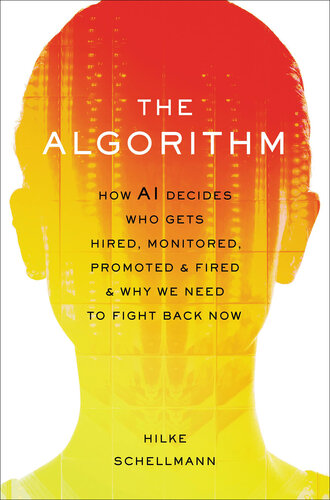 The Algorithm: How AI Decides Who Gets Hired, Monitored, Promoted, and Fired and Why We Need to Fight Back Now (PDF/EPUB Version)