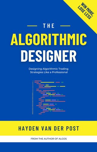 The Algorithmic Designer: Designing Trading Strategies with Python: A Comprehensive Guide for 2024 (PDF/EPUB Version)
