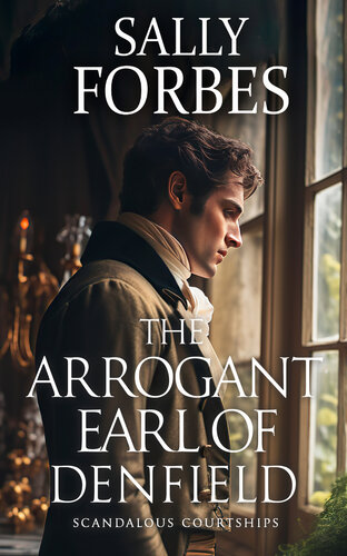 The Arrogant Earl of Denfield: A Historical Regency Romance Book (Scandalous Courtships 2) (PDF/EPUB Version)