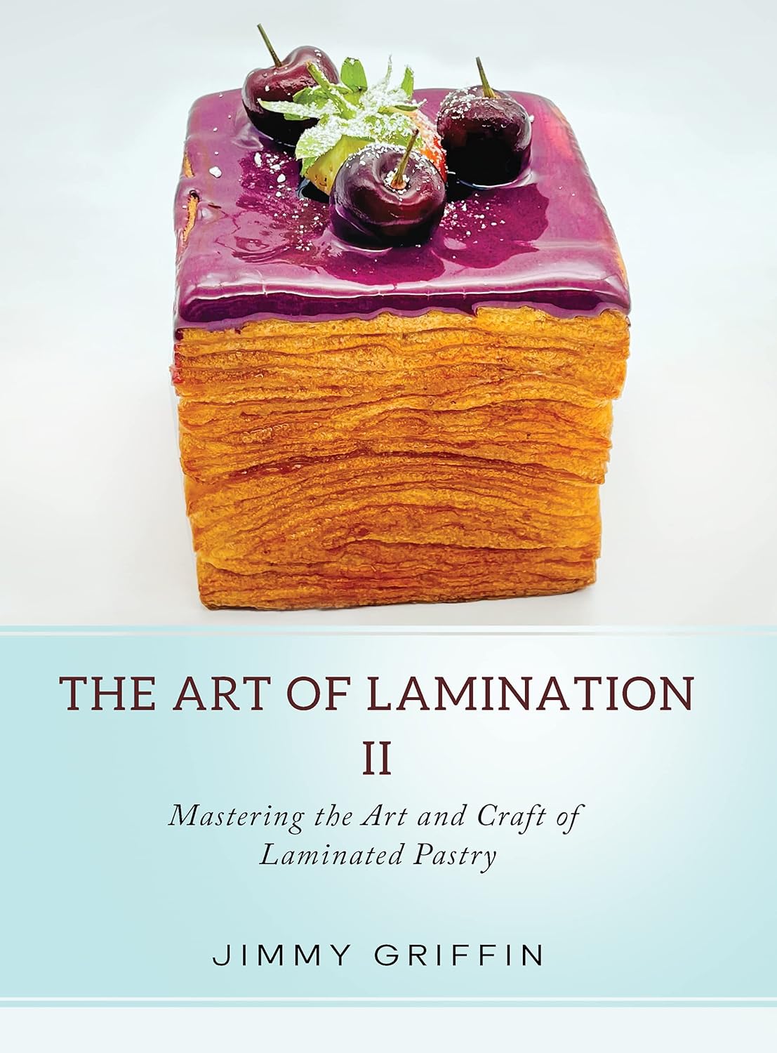 The Art of Lamination II: Mastering the Art and Craft of Laminated Pastry (PDF/EPUB Version)

