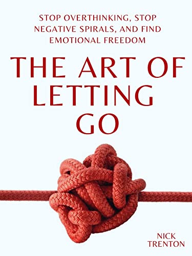 The Art of Letting Go: Stop Overthinking, Stop Negative Spirals, and Find Emotional Freedom (The Path to Calm Book 13) (PDF/EPUB Version)
