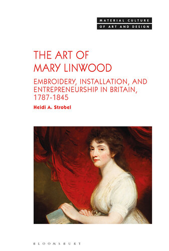 The Art of Mary Linwood: Embroidery, Installation, and Entrepreneurship in Britain, 1787-1845 (PDF/EPUB Version)