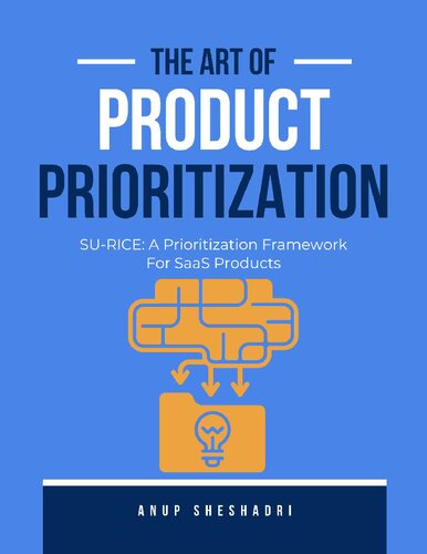 The Art of Product Prioritization: SU-RICE: A Prioritization Framework For SaaS Products (PDF/EPUB Version)
