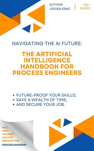 The Artificial Intelligence Handbook for Process Engineers: "Future-Proof Your Skills; Save a Wealth of Time; and Secure Your Job." (PDF/EPUB Version)