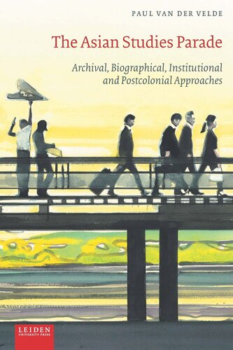 The Asian Studies Parade: Archival, Biographical, Institutional and Post-Colonial Approaches (PDF/EPUB Version)
