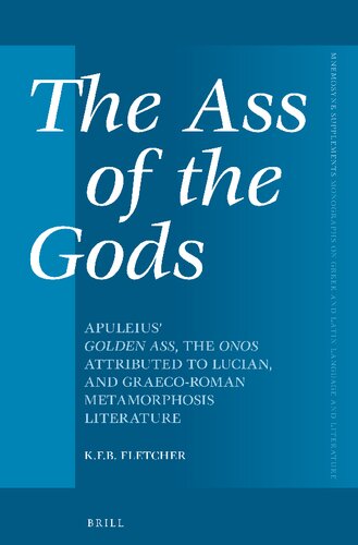 The Ass of the Gods: Apuleius' Golden Ass, the Onos Attributed to Lucian, and Graeco-Roman Metamorphosis Literature (PDF/EPUB Version)
