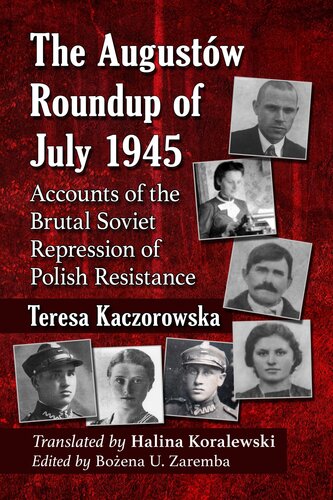 The Augustow Roundup of July 1945: Accounts of the Brutal Soviet Repression of Polish Resistance (PDF/EPUB Version)
