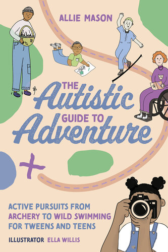The Autistic Guide to Adventure: Active Pursuits from Archery to Wild Swimming for Tweens and Teens (PDF/EPUB Version)
