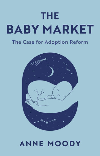 The Baby Market: The Case for Adoption Reform (PDF/EPUB Version)
