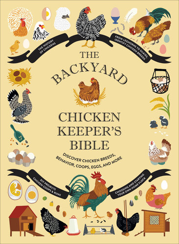 The Backyard Chicken Keeper's Bible: Discover Chicken Breeds, Behavior, Coops, Eggs, and More (PDF/EPUB Version)
