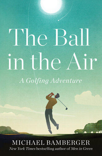 The Ball in the Air: A Golfing Adventure (PDF/EPUB Version)
