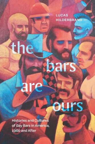 The Bars Are Ours: Histories and Cultures of Gay Bars in America,1960 and After (PDF/EPUB Version)

