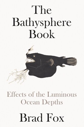 The Bathysphere Book: Effects of the Luminous Ocean Depths (PDF/EPUB Version)
