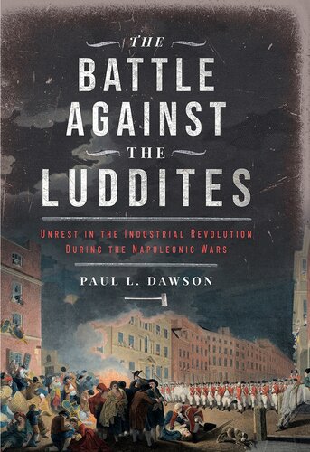 The Battle Against the Luddites - Unrest in the Industrial Revolution During the Napoleonic Wars (PDF/EPUB Version)
