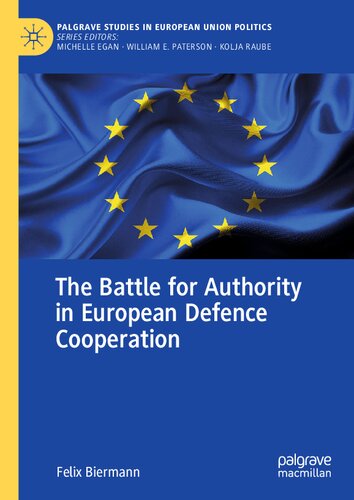 The Battle for Authority in European Defence Cooperation (Palgrave Studies in European Union Politics) (PDF/EPUB Version)
