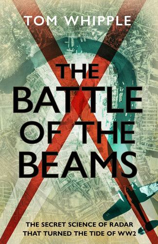 The Battle of the Beams: The secret science of radar that turned the tide of the Second World War (PDF/EPUB Version)
