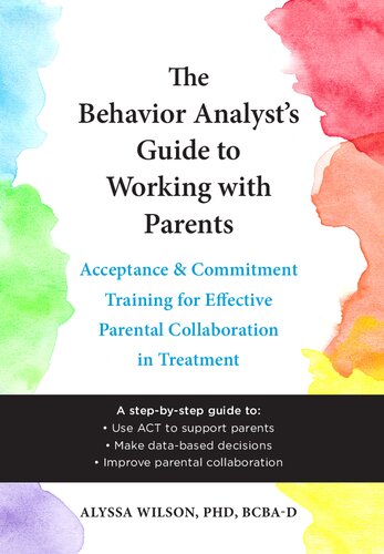 The Behavior Analyst's Guide to Working with Parents: Acceptance and Commitment Training for Effective Parental Collaboration in Treatment (PDF/EPUB Version)

