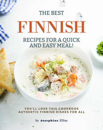 The Best Finnish Recipes for a Quick and Easy Meal!: You'll Love This Cookbook Authentic Finnish Dishes for All (PDF/EPUB Version)
