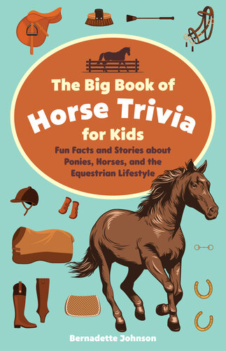 The Big Book of Horse Trivia for Kids: Fun Facts and Stories about Ponies, Horses, and the Equestrian Lifestyle (PDF/EPUB Version)
