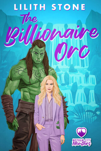 The Billionaire Orc: A steamy and sweet monster romance (Motham City Monsters Book 3) (PDF/EPUB Version)