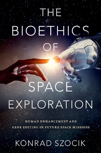 The Bioethics of Space Exploration: Human Enhancement and Gene Editing in Future Space Missions (PDF/EPUB Version)
