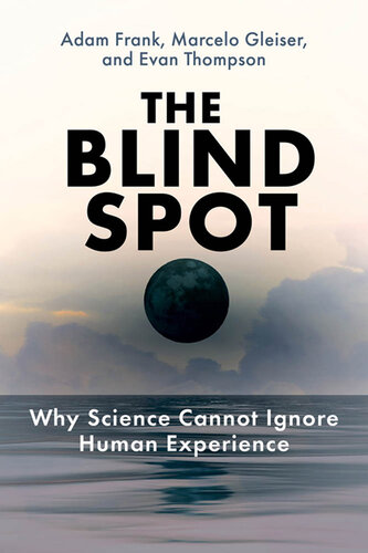 The Blind Spot : Why Science Cannot Ignore Human Experience (PDF/EPUB Version)