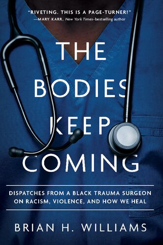 The Bodies Keep Coming: Dispatches from a Black Trauma Surgeon on Racism, Violence, and How We Heal (PDF/EPUB Version)
