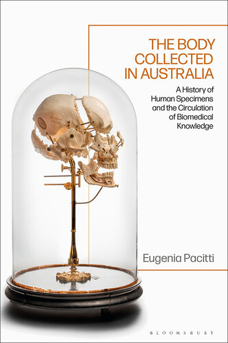 The Body Collected in Australia - A History of Human Specimens and the Circulation of Biomedical Knowledge (PDF/EPUB Version)