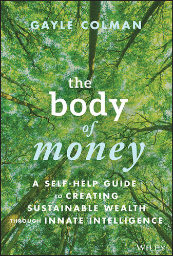 The Body of Money: A Self-Help Guide to Creating Sustainable Wealth through Innate Intelligence (PDF/EPUB Version)
