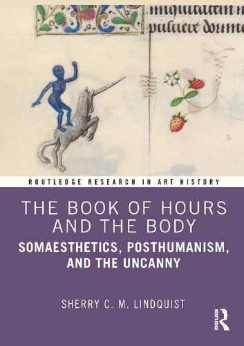 The Book of Hours and the Body: Somaesthetics, Posthumanism, and the Uncanny (Routledge Research in Art History) (PDF/EPUB Version)
