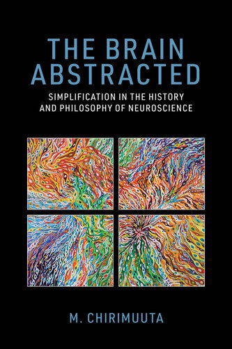 The Brain Abstracted: Simplification in the History and Philosophy of Neuroscience (PDF/EPUB Version)