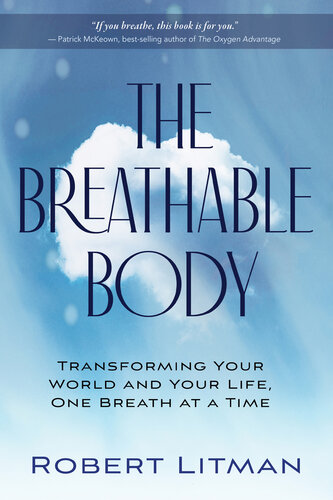 The Breathable Body: Transforming Your World and Your Life, One Breath at a Time (PDF/EPUB Version)
