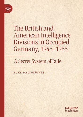 The British and American Intelligence Divisions in Occupied Germany, 1945–1955: A Secret System of Rule (PDF/EPUB Version)