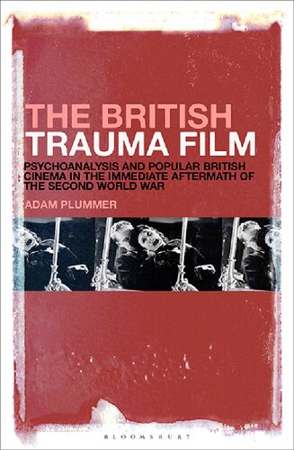 The British Trauma Film: Psychoanalysis and Popular British Cinema in the Immediate Aftermath of the Second World War (PDF/EPUB Version)
