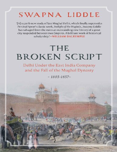 THE BROKEN SCRIPT: Delhi under the East India Company and the fall of the Mughal Dynasty 1803-1857 (PDF/EPUB Version)

