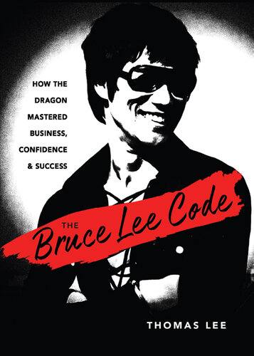 The Bruce Lee Code: How the Dragon Mastered Business, Confidence, and Success (PDF/EPUB Version)
