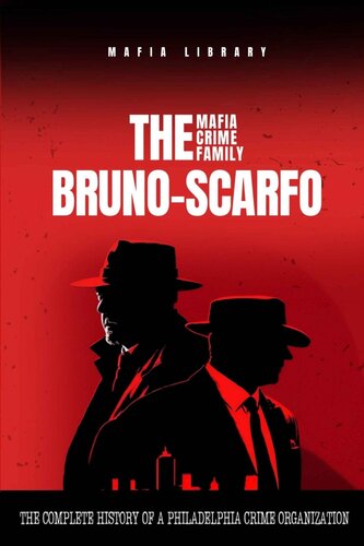 The Bruno-Scarfo Mafia Crime Family: The Complete and Fascinating History of a Philadelphia Criminal Organization (PDF/EPUB Version)
