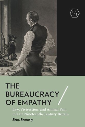 The Bureaucracy of Empathy: Law, Vivisection, and Animal Pain in Late Nineteenth-Century Britain (PDF/EPUB Version)
