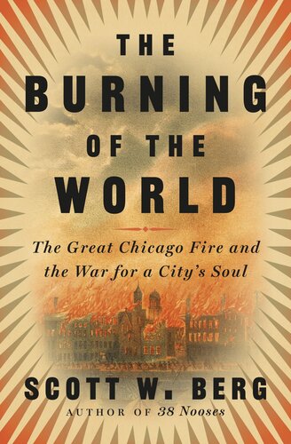 The Burning of the World : The Great Chicago Fire and the War for a City's Soul (PDF/EPUB Version)
