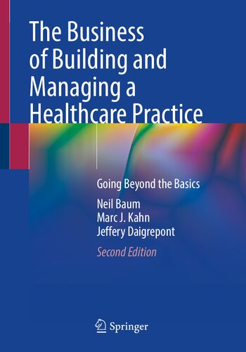 The Business of Building and Managing a Healthcare Practice: Going Beyond the Basics (PDF/EPUB Version)
